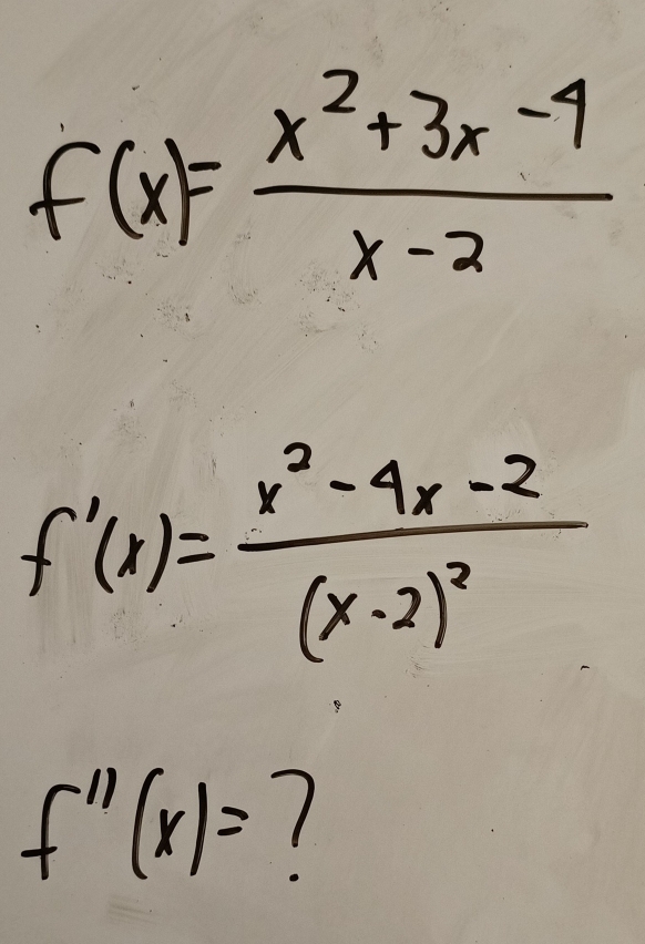 f(x)= (x^2+3x-4)/x-2 
f'(x)=frac x^2-4x-2(x-2)^2
f''(x)= 1