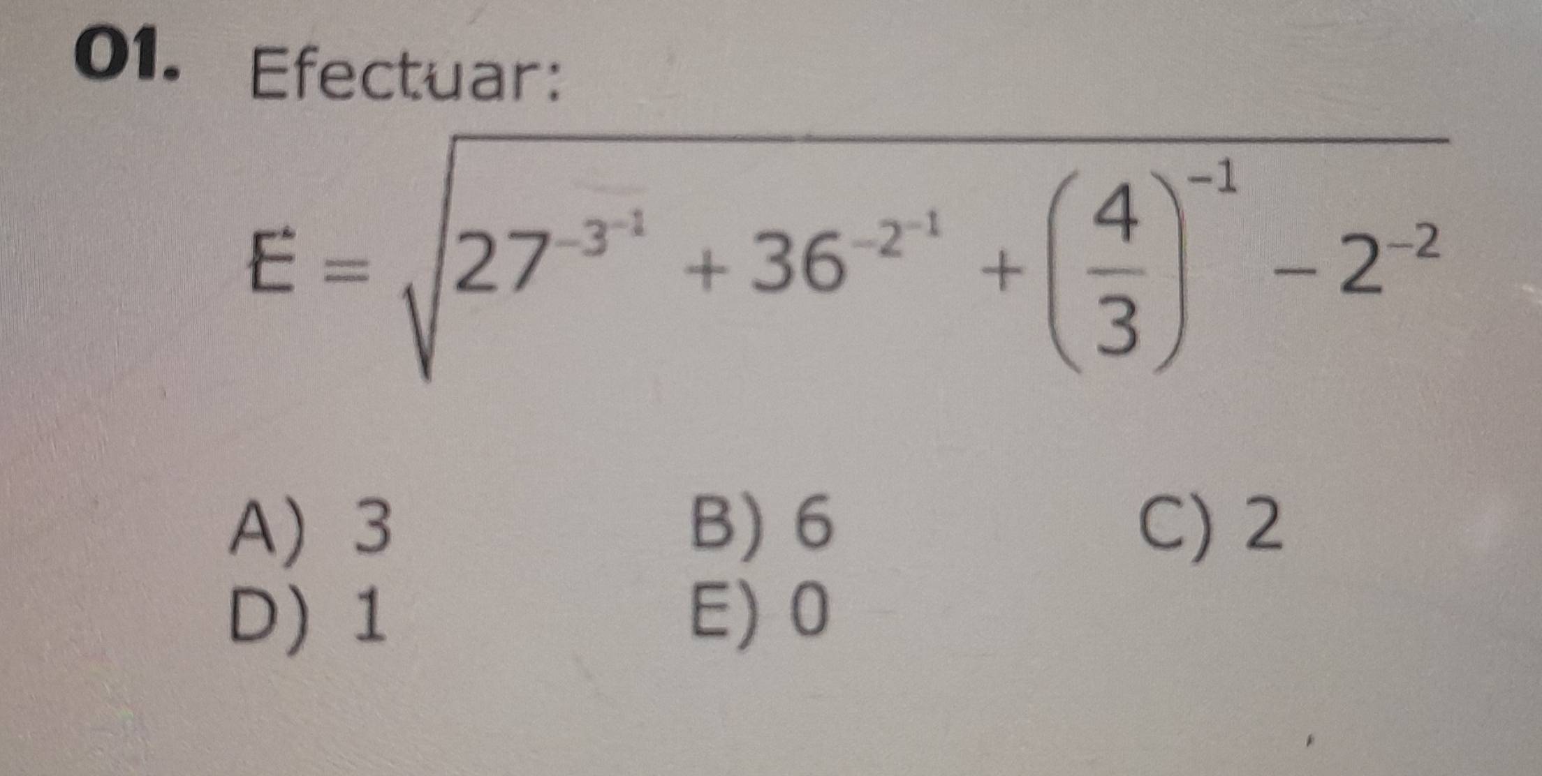 Efectuar:
E=sqrt(27^(-3^-1))+36^(-2^-1)+( 4/3 )^-1-2^(-2)
A 3 B) 6 C) 2
D) 1 E) 0