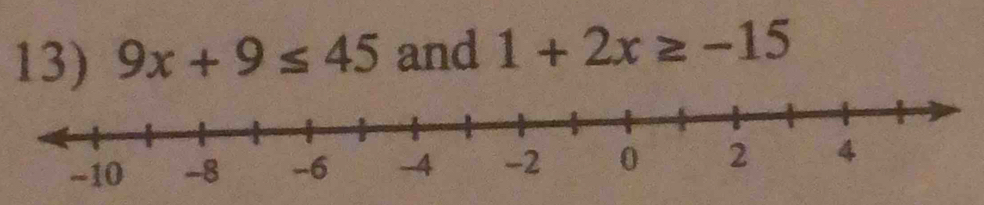 9x+9≤ 45 and 1+2x≥ -15