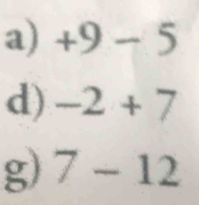 a)+9-5
d) -2+7
g) 7-12