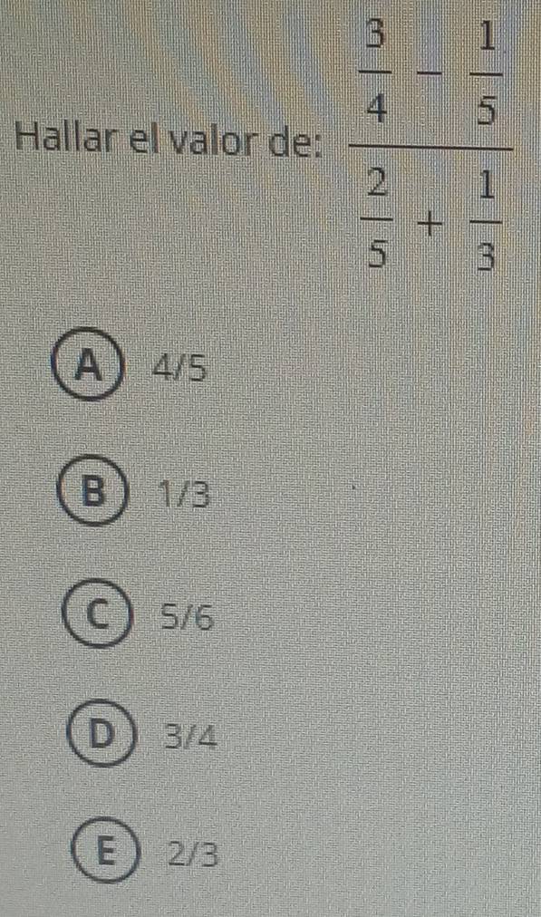 Hallar el valor de:
A4/5
B 1/3
5/6
3/4
E 2/3