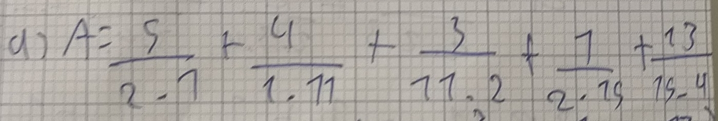 A= 5/2-1 + 4/1.11 + 3/11.2 + 7/2· 19 + 13/19-4 