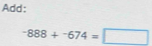 Add:
-888+-674=□