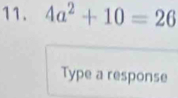 4a^2+10=26
Type a response