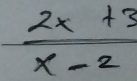  (2x+3)/x-2 