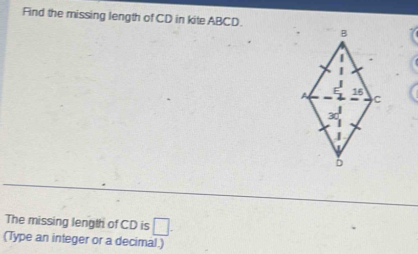 Find the missing length of CD in kiteABCD. 
The missing length of CD is □. 
(Type an integer or a decimal.)