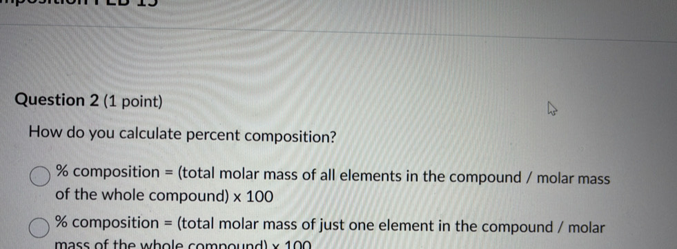 How do you calculate percent composition?
% composition = (total molar mass of all elements in the compound / molar mass
of the whole compound) * 100
% composition = (total molar mass of just one element in the compound / molar
mass of the whole compound) * 100