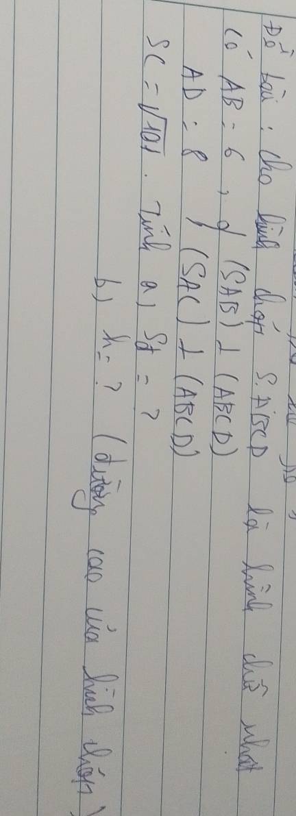 De^i boā: cho bing chap 3. AECp Ra Kind cls what
(SAB)⊥ (ABCD)
co AB=6 9 (SAC)⊥ (ABCD)
AD=8
SC=sqrt(101) Zinh a) sf= ? 
b) h= ? (duting cao cun huà chán)