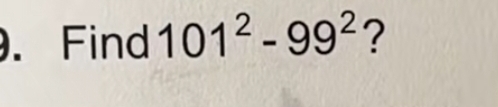 Find 101^2-99^2 ?