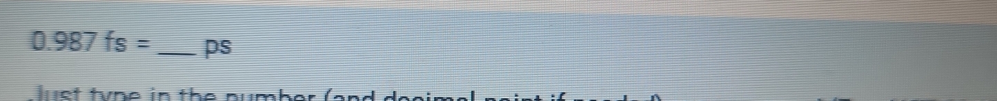 0.987fs= _ ps
luet tne in the number .