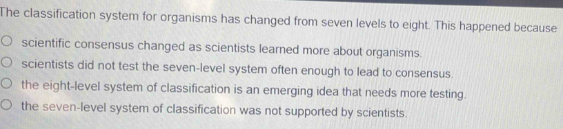 Solved: The classification system for organisms has changed from seven ...