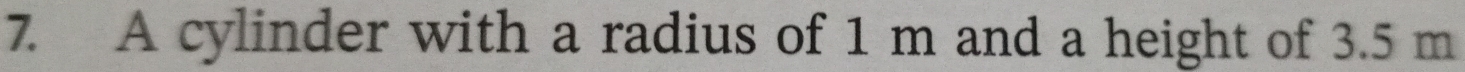 A cylinder with a radius of 1 m and a height of 3.5 m