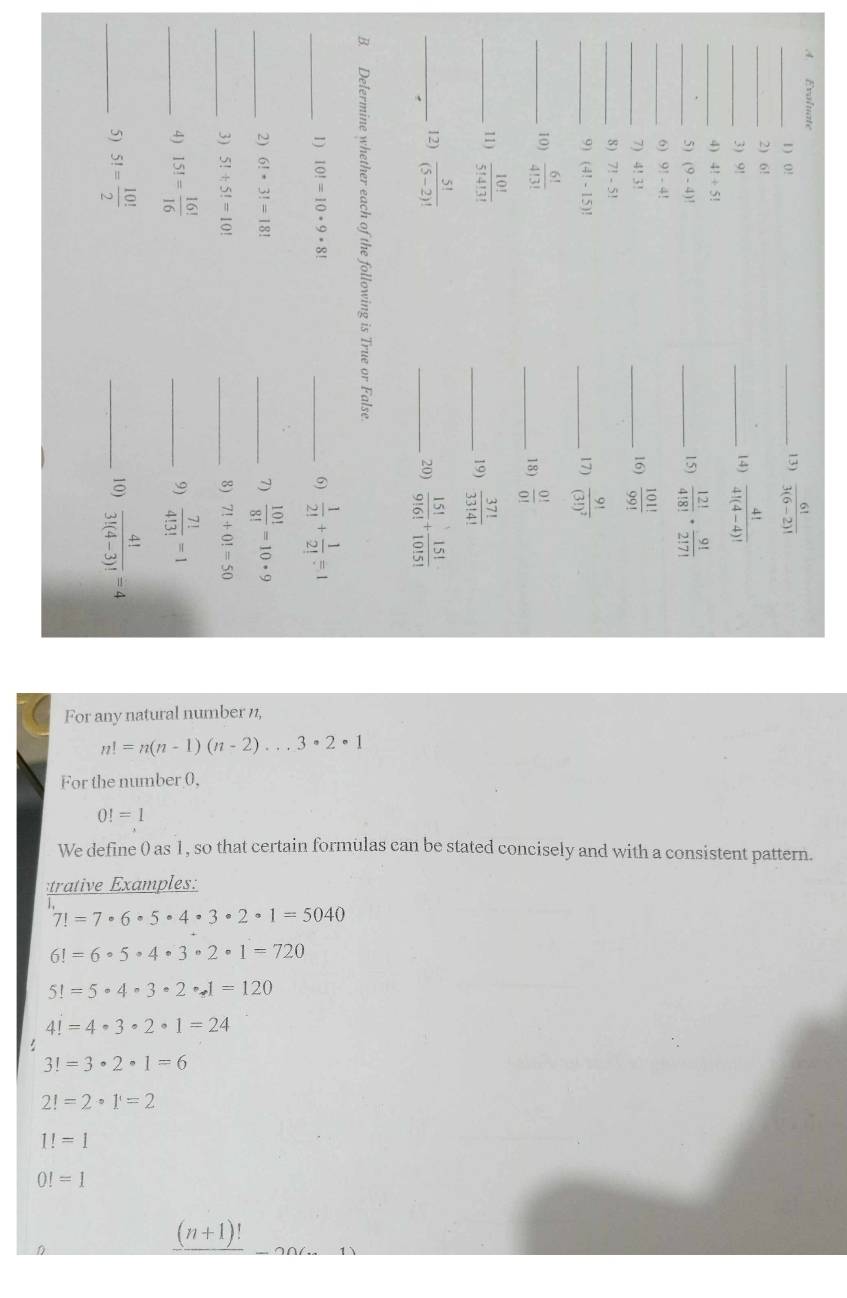 For any natural number 11,
n!=n(n-1)(n-2)...3· 2· 1
For the number 0.
0!=1
We define ( as 1, so that certain formulas can be stated concisely and with a consistent pattern. 
trative Examples:
7!=7· 6· 5· 4· 3· 2· 1=5040
|=6· 5· 4· 3· 2· 1=720
5!=5· 4· 3· 2· 1=120
4!=4· 3· 2· 1=24
3!=3· 2· 1=6
2!=2· 1=2
1!=1
0!=1
(n+1)!