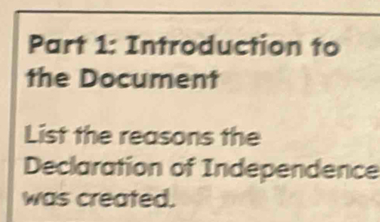 Introduction to 
the Document 
List the reasons the 
Declaration of Independence 
was created.