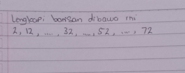 Lenglapi bansan dibawa rni
2, 12,.. . , 32, .… , 52,..., 72