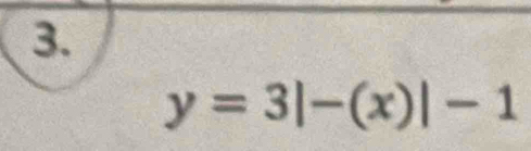 y=3|-(x)|-1