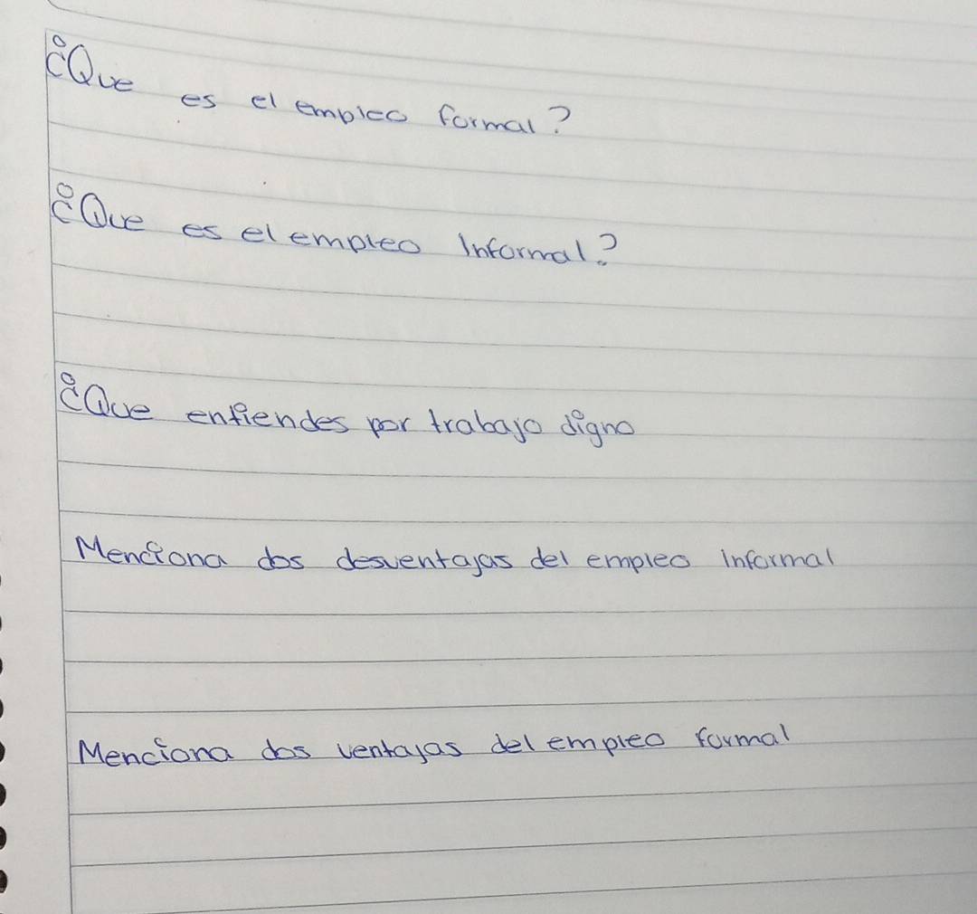 eDve es el empleo formal? 
eOve es elempleo informal? 
eOve enfiendes por trabajo digno 
Menciona dos desventaas del empleo informal 
Menciona dos ventayas delempleo formal