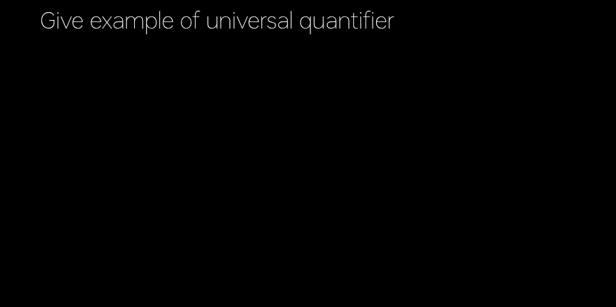 Give example of universal quantifier