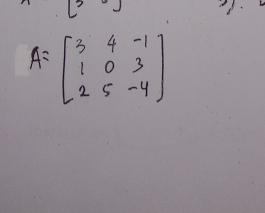 A=beginbmatrix 3&4&-1 1&0&3 2&5&-4endbmatrix