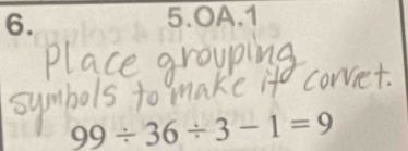 OA.1
99/ 36/ 3-1=9