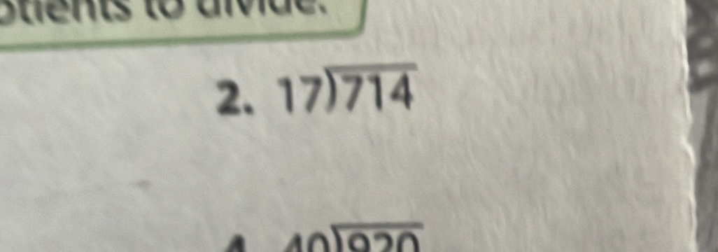 otients to aivide.
2. beginarrayr 17encloselongdiv 714endarray
A beginarrayr 40encloselongdiv 020endarray