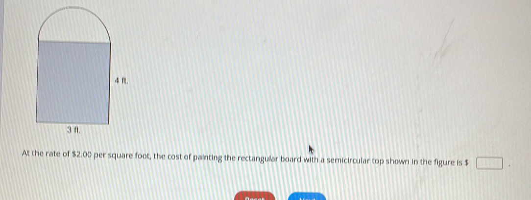 At the rate of $2.00 per square foot, the cost of painting the rectangular board with a semicircular top shown in the figure is $ |