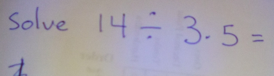 solve
14/ 3.5=