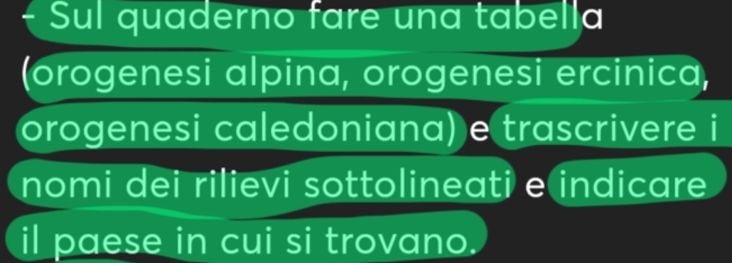 Sul quaderno fare una tabella 
(orogenesi alpina, orogenesi ercinica, 
orogenesi caledoniana) e trascrivere i 
nomi dei rilievi sottolineati e indicare 
il paese in cui si trovano.