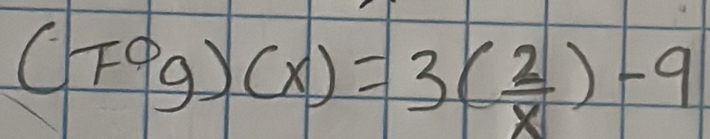 (Fcirc g)(x)=3( 2/x )-9