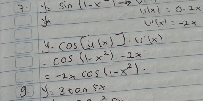 y=sin (1-x^-) V
U(x)=0-2x
U'(x)=-2x
y=cos (u(x)]· u'(x)
=cos (1-x^2)· -2x
=-2xcos (1-x^2). 
9. y=3tan 5x 2