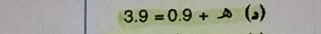 3.9=0.9+to°