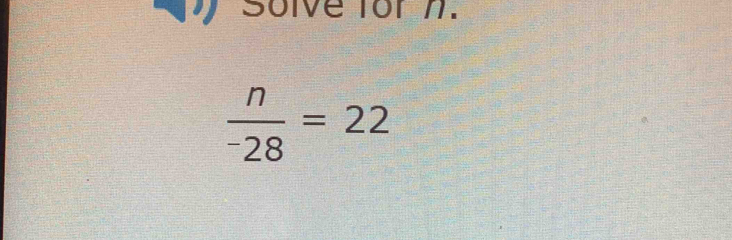 Solve for n.
frac n^-28=22