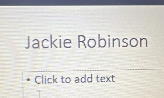 Jackie Robinson 
Click to add text