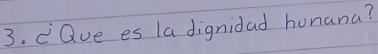 dQue es 1a dignidad hunana?