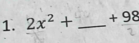 2x^2+ _ 
+98