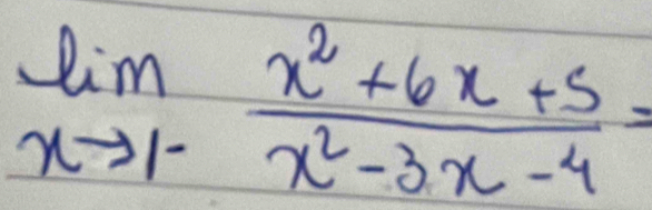 limlimits _xto 1^- (x^2+6x+5)/x^2-3x-4 =