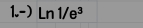 1.-) Ln1/e^3