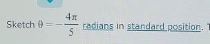 Sketch θ =- 4π /5  radians in standard position."