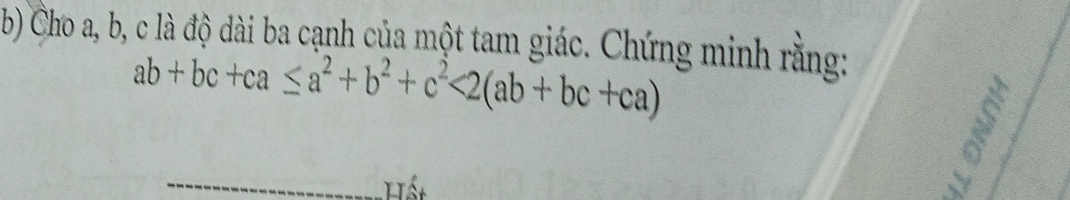 Cho a, b, c là độ dài ba cạnh của một tam giác. Chứng minh rằng:
ab+bc+ca≤ a^2+b^2+c^2<2(ab+bc+ca)
_Hết