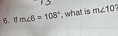 If m∠ 6=108° , what is m∠ 10