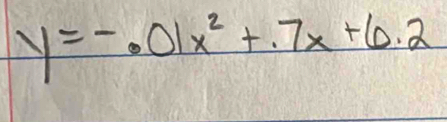 y=-0.01x^2+.7x+6.2