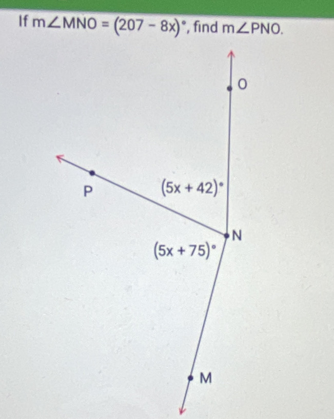 If m∠ MNO=(207-8x)^circ  , find m∠ PNO.