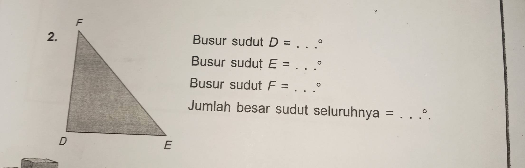 Busur sudut D= _。 
Busur sudut E= _。 
Busur sudut F= _。 
Jumlah besar sudut seluruhnya =_ 
_。