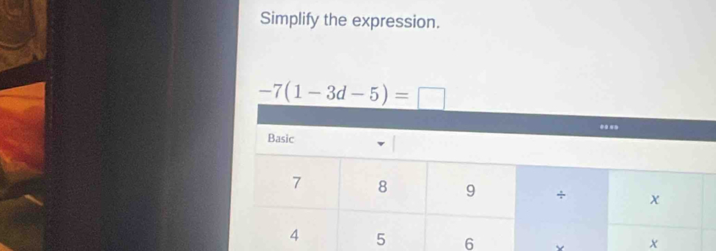 Simplify the expression.
-7(1-3d-5)=□
X