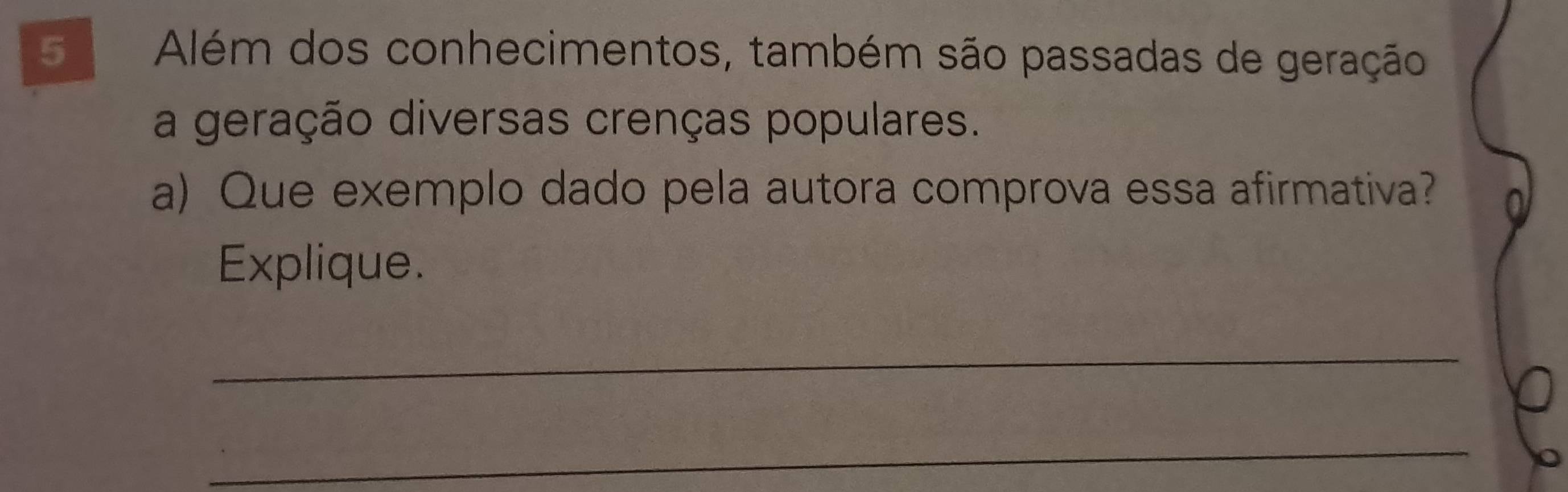 Além dos conhecimentos, também são passadas de geração 
a geração diversas crenças populares. 
a) Que exemplo dado pela autora comprova essa afirmativa? 
Explique. 
_ 
_