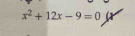 x^2+12x-9=0