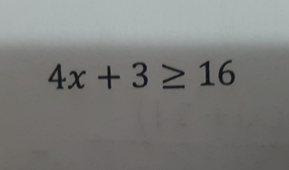 4x+3≥ 16