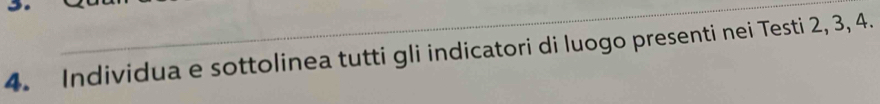 Individua e sottolinea tutti gli indicatori di luogo presenti nei Testi 2, 3, 4.