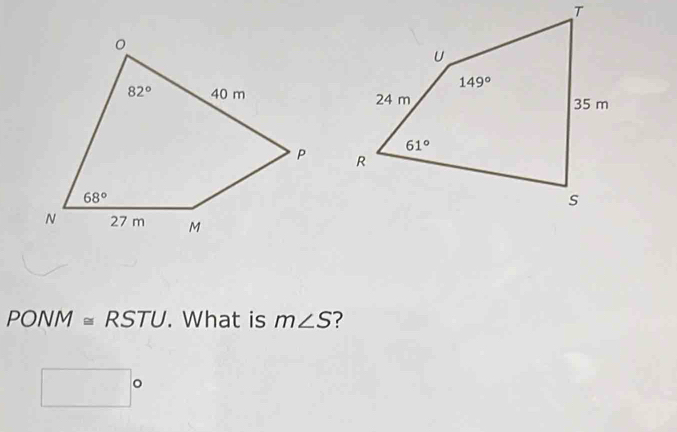 PONM≌ RSTU. What is m∠ S ?
□°