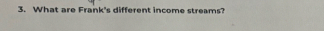 What are Frank's different income streams?